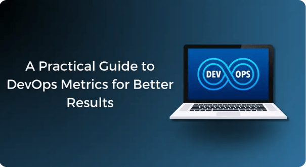 A Practical Guide to DevOps Metrics for Better Results