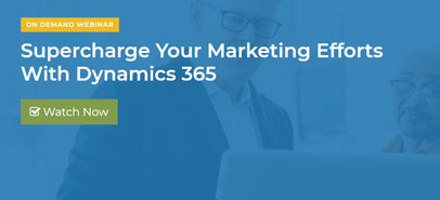 Supercharge Your Marketing Efforts With Dynamics 365