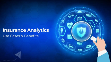 Insurance Analytics: Use Cases And Benefits