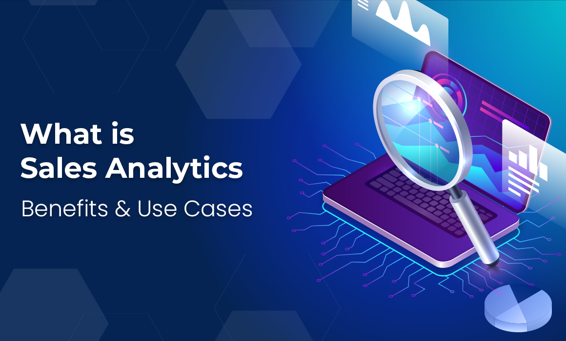 What is Sales Analytics : Benefits and Use Cases