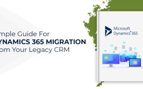 Guide for Dynamics 365 Data Migration from your Legacy CRM
