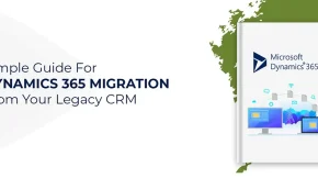 Guide for Dynamics 365 Data Migration from your Legacy CRM