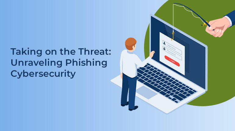 Taking on the Threat: Unraveling Phishing Cybersecurity