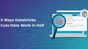 5 Ways Databricks Cuts Data Work in Half
