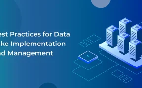Best Practices for Data Lake Implementation and Management