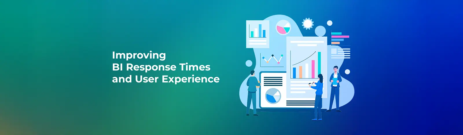 Improving BI Response Times and User Experience