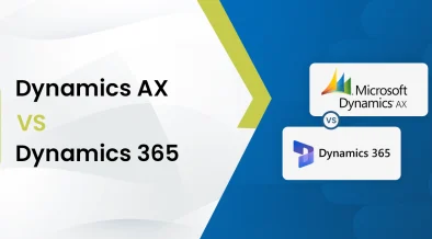 Dynamics AX vs Dynamics 365 | Upgrade to a Smarter ERP