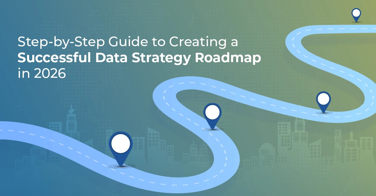 Step-by-Step Guide to a Successful Data Strategy Roadmap 2026